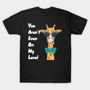 You Aren't Even On My Level T-Shirt